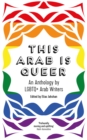 Image for This Arab Is Queer: An Anthology by Lgbtq+ Arab Writers