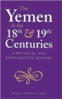 Image for The Yemen in the 18th and 19th Centuries : A Political and Intellectual History