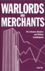 Image for Warlords and Merchants : The Lebanese Business and Political Establishment