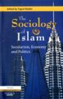 Image for The Sociology of Islam : Secularism, Economy and Politics