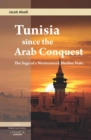 Image for Tunisia since the Arab Conquest: The Saga of a Westernized Muslim State