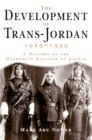 Image for Development of Trans-Jordan 1929-1939, The: A History of the Hashemite Kingdom of Jordan