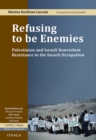 Image for Refusing to be enemies: Palestinian and Israeli nonviolent resistance to the Israeli occupation