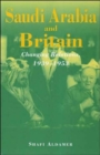 Image for Saudi Arabia and Britain  : changing relations, 1939-1953