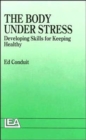 Image for The Body Under Stress : Developing Skills For Keeping Healthy