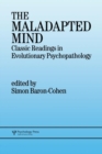 Image for The maladapted mind  : classic readings in evolutionary psychopathology