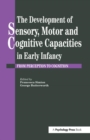 Image for The Development Of Sensory, Motor And Cognitive Capacities In Early Infancy