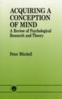 Image for Acquiring a Conception of Mind : A Review of Psychological Research and Theory
