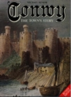 Image for Conwy : The Town&#39;s Story