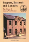 Image for Paupers, Bastards and Lunatics: The Story of Conwy Workhouse