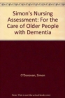 Image for Simon&#39;s Nursing Assessment : For the Care of Older People with Dementia