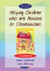 Image for Helping children who are anxious or obsessional  : a guidebook