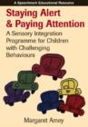 Image for Staying Alert and Paying Attention : A Sensory Integration Programme For Children With Challenging Behaviours