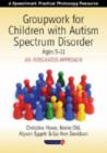 Image for Groupwork for children with autism spectrum disorder, ages 5-11  : an integrated approach