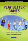 Image for Play better games  : enabling children with autism to join in with everyday games