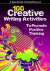 Image for 100 creative writing activities to promote positive thinking