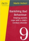 Image for Banishing Bad Behaviour : Helping Parents Cope with a Child&#39;s Conduct Disorder