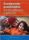 Image for Grandparents, Grandchildren and the Generation in Between