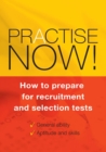 Image for Practise Now : How to Prepare for Recruitment and Selection Tests
