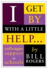 Image for I Get by with a Little Help... : Colleague Support in Schools