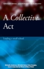 Image for A collective act  : leading a small school