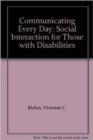 Image for Communicating every day  : a social interaction for those with disabilities
