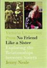 Image for No Friend Like a Sister : Exploring the Relationships between Sisters