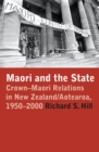 Image for Maori and the State: Crown-Maori Relations in New Zealand/Aotearoa, 1950-2000
