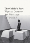 Image for The Critics Part: Art Writings 1971-2013 : Art Writings 1971-2013