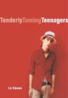 Image for Tenderly taming teenagers