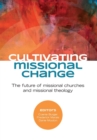 Image for Cultivating Missional Change : The Future of missional churches and missional theology