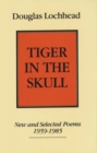 Image for Tiger in The Skull : New and Selected Poems, 1959-1985