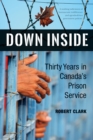 Image for Down Inside : Thirty Years in Canada&#39;s Prison Service