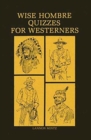 Image for Wise Hombre Quizzes for Westerners : Questions and Answers on American Western History