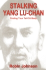 Image for Stalking Yang Lu-Chan : Finding Your Tai Chi Body