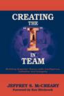Image for Creating the I in Team : Building Superior Teams with Intelligence, Initiative and Integrity