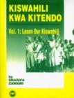 Image for Learn Our Kiswahili Vol. 1 : Kiswahili Kwa Kitendo