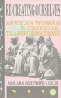 Image for Re-creating ourselves  : African women &amp; critical transformations