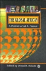 Image for The global African  : a portrait of Ali A. Mazrui