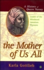 Image for The mother of us all  : a history of Queen Nanny, leader of the Windward Jamaican Maroons
