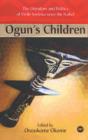 Image for Ogun&#39;s children  : the literature and politics of Wole Soyinka since the Nobel