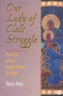 Image for Our lady of class struggle  : the cult of the Virgin Mary in Haiti