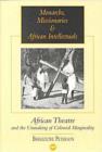 Image for Monarchs, missionaries &amp; African intellectuals  : African theatre and the unmaking of colonial marginality
