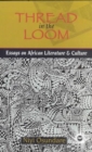 Image for Thread in the loom  : essays on African literature &amp; culture