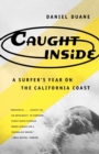 Image for Caught inside: a Surfer&#39;s Year on the California Coast