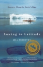 Image for Rowing to Latitude : Journeys Along the Arctic&#39;s Edge