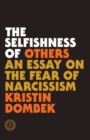 Image for The selfishness of others  : an essay on the fear of narcissism