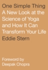 Image for One Simple Thing: A New Look at the Science of Yoga and How It Can Transform Your Life