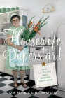 Image for Housewife Superstar!: Advice (and Much More) from a Nonagenarian Domestic Goddess