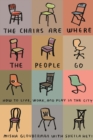 Image for The chairs are where the people go  : how to live, work, and play in the city